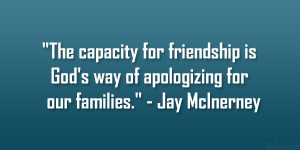 ... is God’s way of apologizing for our families.” – Jay McInerney