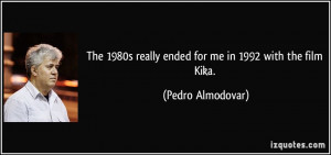 The 1980s really ended for me in 1992 with the film Kika. - Pedro ...