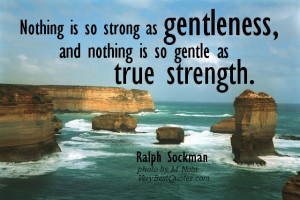 Gentleness quotes - Nothing is so strong as gentleness, and nothing is ...