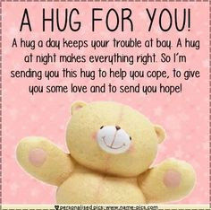 ... hug to help you cope, to give you some love and to send you hope