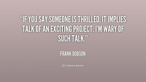 If you say someone is thrilled, it implies talk of an exciting project ...