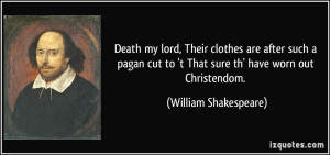... to 't That sure th' have worn out Christendom. - William Shakespeare