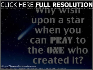 Why wish upon a star when you can pray to the one who created it ...