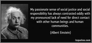 My passionate sense of social justice and social responsibility has ...