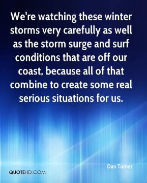 We're watching these winter storms very carefully as well as the storm ...