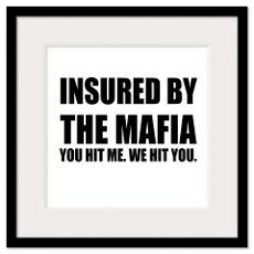 Insured by the Mafia. You hit Framed Print