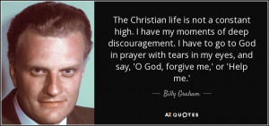 ... in my eyes, and say, 'O God, forgive me,' or 'Help me.' - Billy Graham