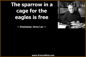 ... for the eagles is free - Stanislaw Jerzy Lec Quotes - StatusMind.com