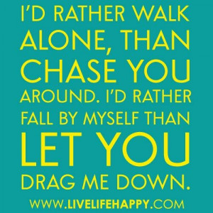 rather walk alone.
