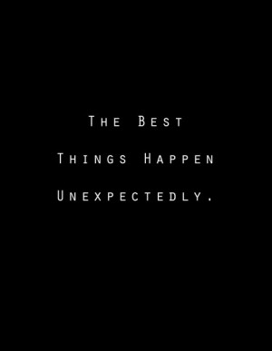 The Best Things Happen Unexpectedly Quote
