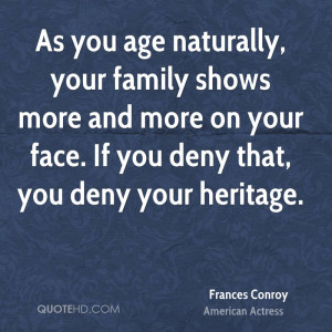 As you age naturally, your family shows more and more on your face. If ...