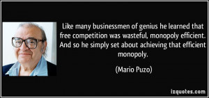of genius he learned that free competition was wasteful, monopoly ...