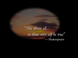 This Above All To Thine Own Self Be True - Inspirational Quote