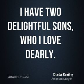 Charles Keating I have two delightful sons who I love dearly