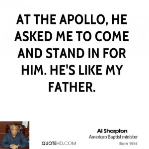 ... Apollo, he asked me to come and stand in for him. He's like my father