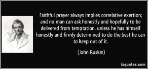 Faithful prayer always implies correlative exertion; and no man can ...