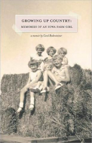 Growing Up Country: Memories of an Iowa Farm Girl | Memoir by Carol ...
