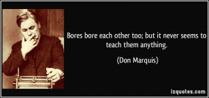 Bores bore each other too; but it never seems to teach them anything ...