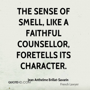 The sense of smell, like a faithful counsellor, foretells its ...