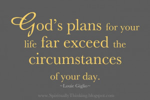 God's plans for your life far exceed the circumstances