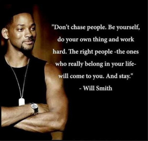 ... really belong in your life - will come to you. And stay. Will Smith