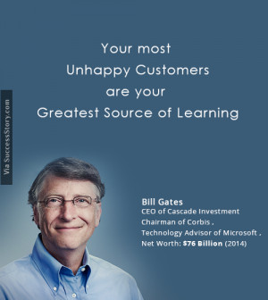 Your most unhappy customers are yourgreatest source of learning ...