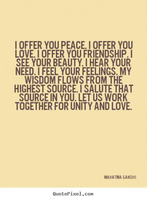 Friendship quotes - I offer you peace. i offer you love. i offer you ...