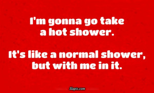 Hot Shower | Quotes on Slapix.com