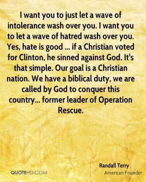 Randall Terry - I want you to just let a wave of intolerance wash over ...