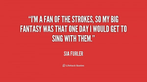 quote-Sia-Furler-im-a-fan-of-the-strokes-so-159958.png