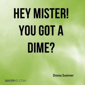 Donna Summer - Hey mister! You got a dime?