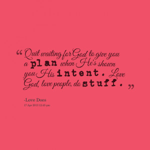 Quotes Picture: quit waiting for god to give you a plan when he's ...