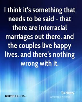 something that needs to be said - that there are interracial marriages ...