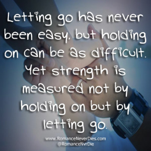 ... Never Been Easy But Holding On Can Be As Difficult - Letting Go Quotes