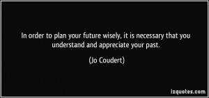 ... necessary that you understand and appreciate your past. - Jo Coudert