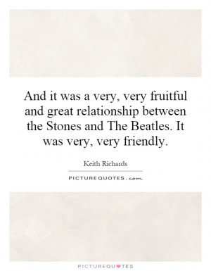 ... Stones and The Beatles. It was very, very friendly. Picture Quote #1
