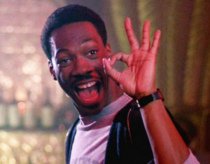 ... : Action Comedy. Today: Axel Foley from the movie Beverly Hills Cop