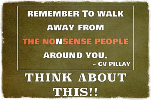 Remember to walkaway fromthe nonsense peoplearound you.