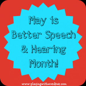 may is better speech and hearing month!
