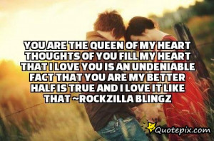 You are the queen of my heartThoughts of you fill my heartThat I love ...