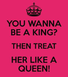 king and queen quotes | Treat Like Queen And You King