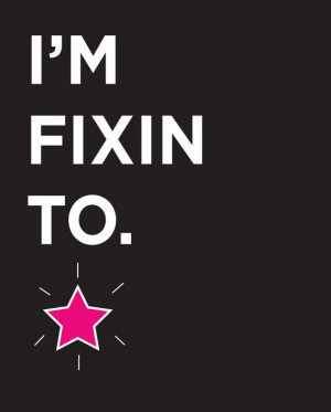 Southern Sayings: I'm Fixin To. (Digital Print)