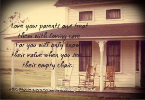 Love your parents and treat them with loving care for you will only ...