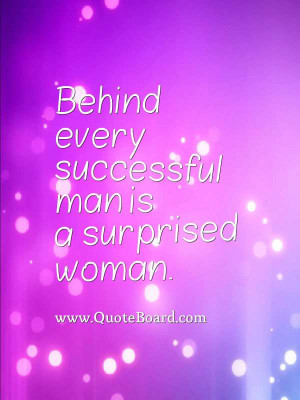 behind every successful man is a surprised woman maryon