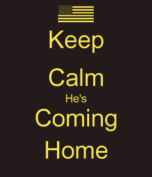 Keep Calm He's Coming Home