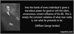 hands of every individual is given a marvelous power for good or evil ...