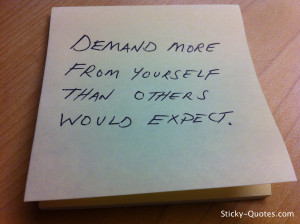 Sticky-Quotes_060112_Demand more from yourself than others would ...