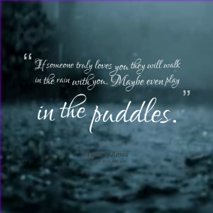 ... you they will walk in the rain with you maybe even play in the puddles