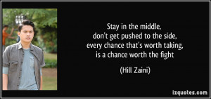 ... side, every chance that's worth taking, is a chance worth the fight