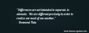 inspirational quote -Differences are not intended to separate, to ...